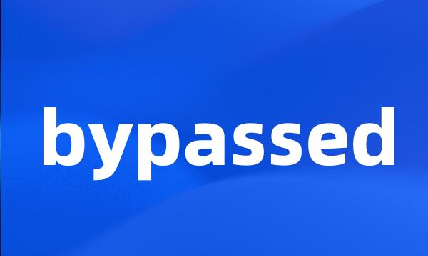 bypassed