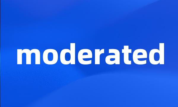 moderated