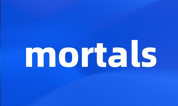 mortals