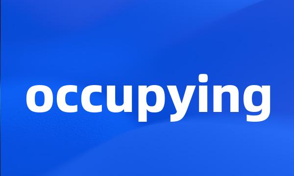occupying