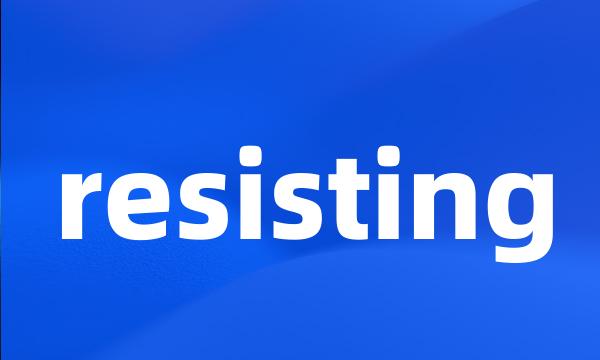 resisting