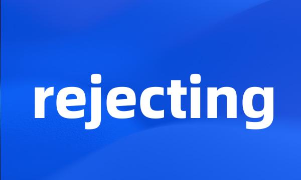 rejecting