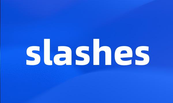 slashes