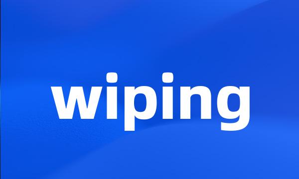 wiping