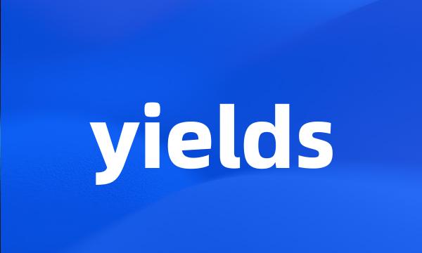yields