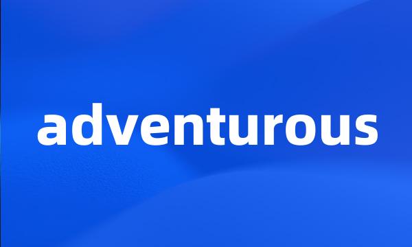 adventurous