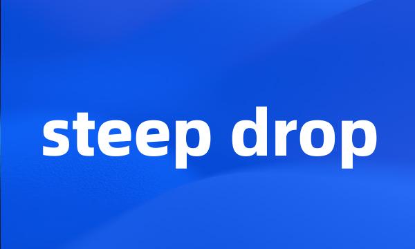 steep drop