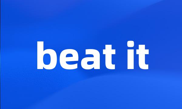 beat it