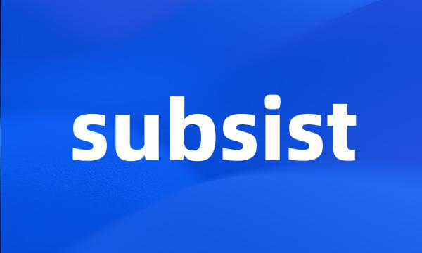 subsist