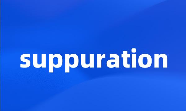 suppuration