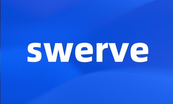 swerve