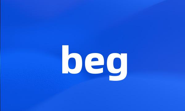 beg