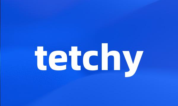 tetchy