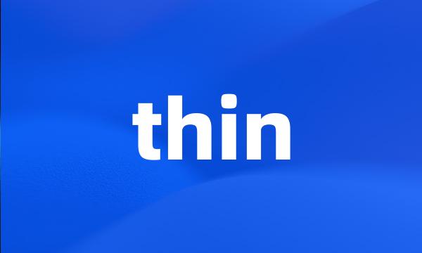 thin