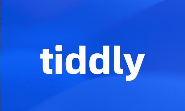 tiddly