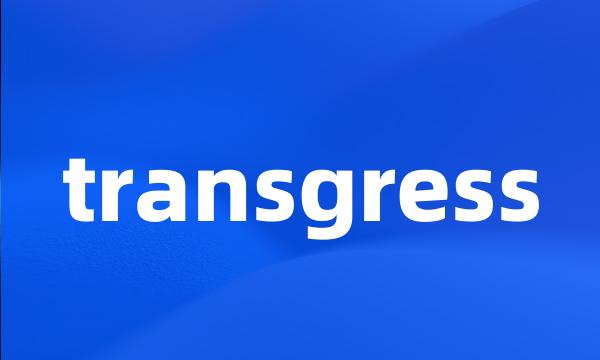 transgress