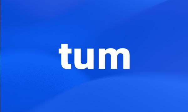 tum