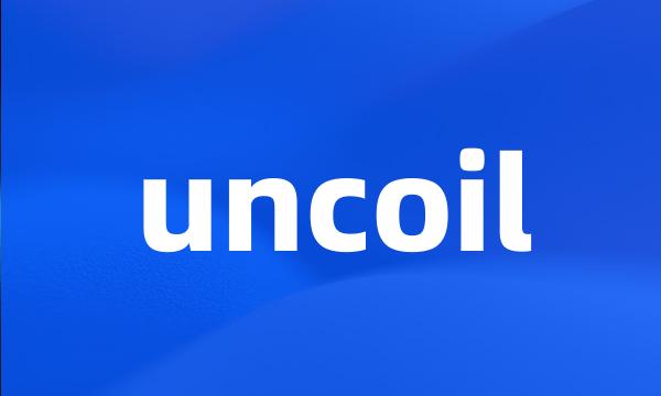 uncoil