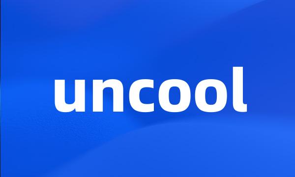 uncool