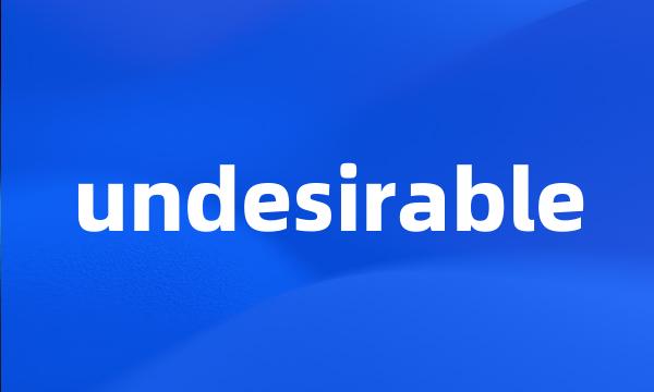 undesirable