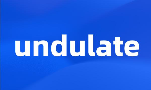 undulate