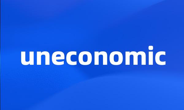 uneconomic