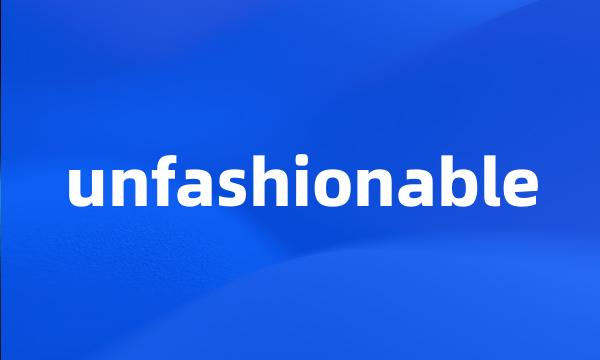 unfashionable