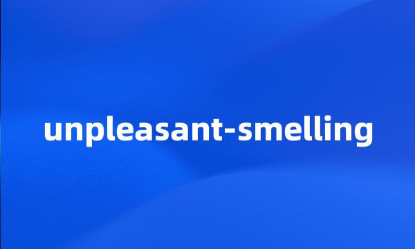 unpleasant-smelling