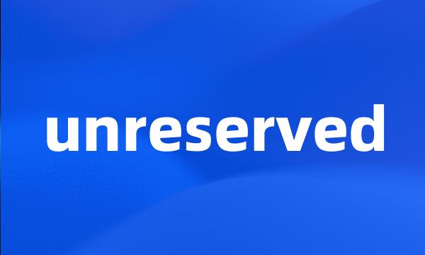 unreserved