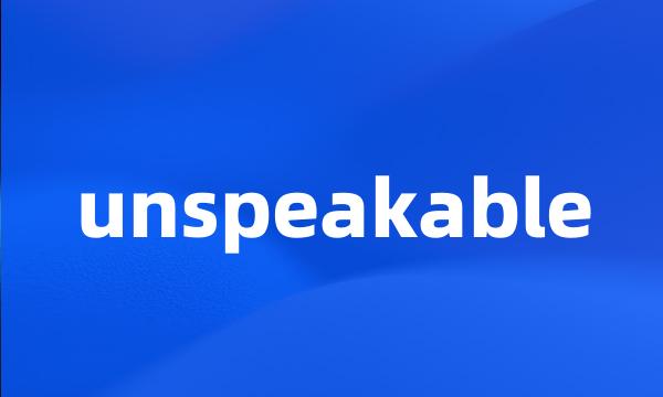 unspeakable