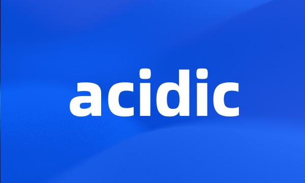 acidic