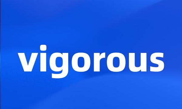 vigorous