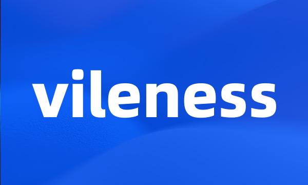 vileness