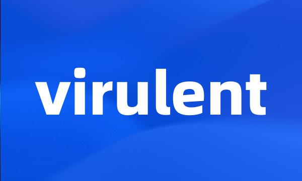 virulent