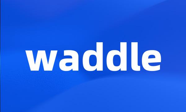 waddle