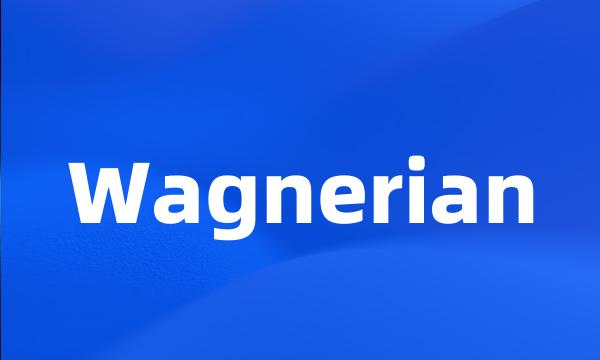 Wagnerian