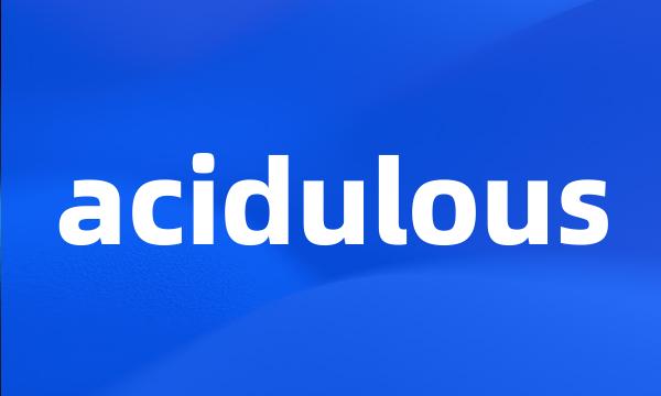 acidulous