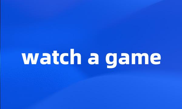 watch a game