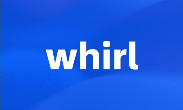 whirl