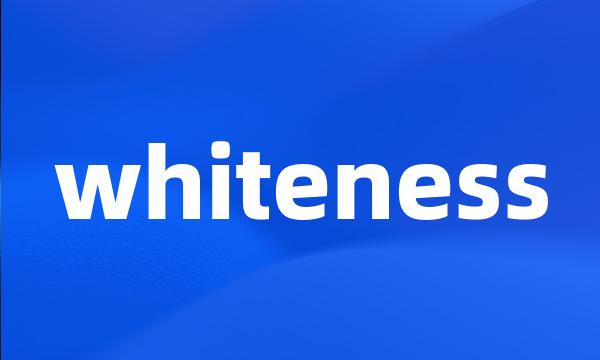 whiteness