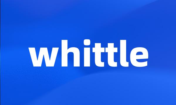 whittle