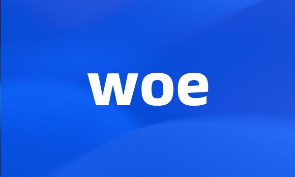 woe