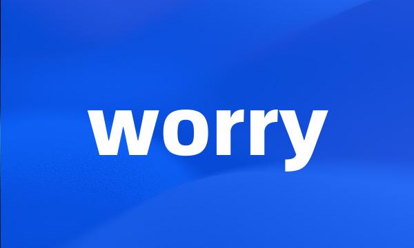 worry