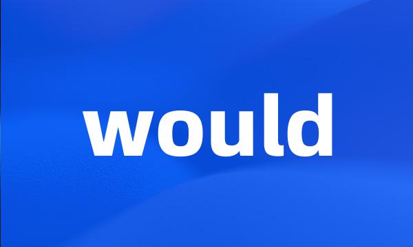 would