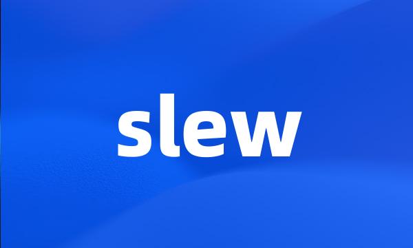 slew