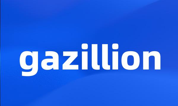 gazillion