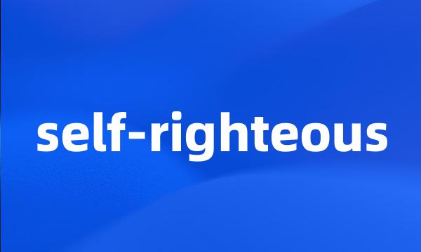 self-righteous