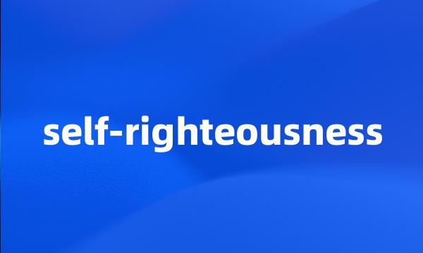 self-righteousness