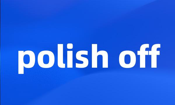 polish off