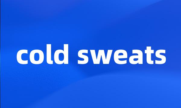 cold sweats